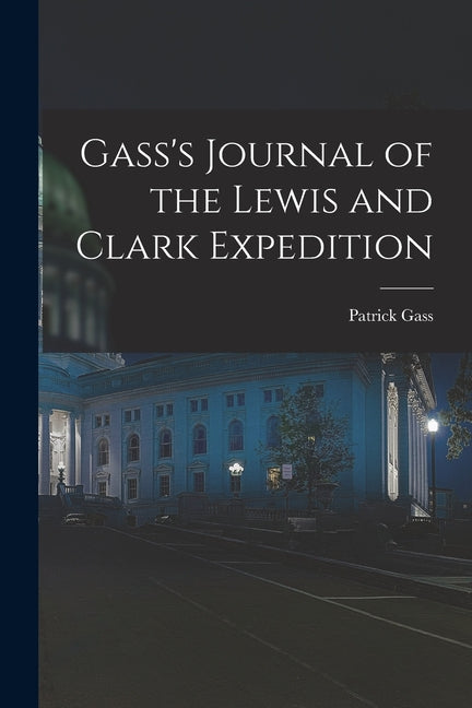 Gass's Journal of the Lewis and Clark Expedition
