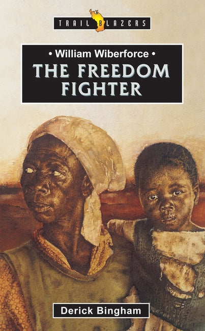 William Wilberforce: The Freedom Fighter (Revised)