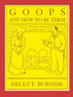 GOOPS AND HOW TO BE THEM - A Manual of Manners for Polite Infants Inculcating many Juvenile Virtues Both by Precept and Example With Ninety Drawings