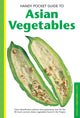Handy Pocket Guide to Asian Vegetables: Clear Identification Photos and Explanatory Text for the 50 Most Common Asian Vegetables Found in the Tropics