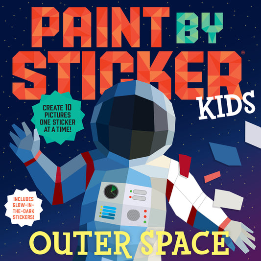 Paint by Sticker Kids (Official): Outer Space: Create 10 Pictures One Sticker at a Time! Includes Glow-In-The-Dark Stickers